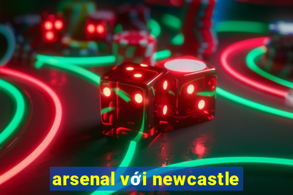 arsenal với newcastle