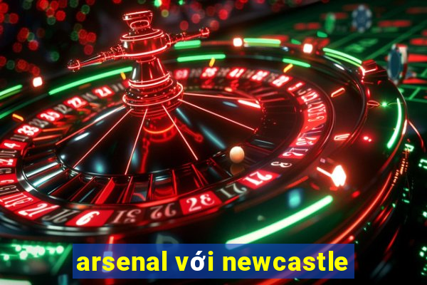 arsenal với newcastle