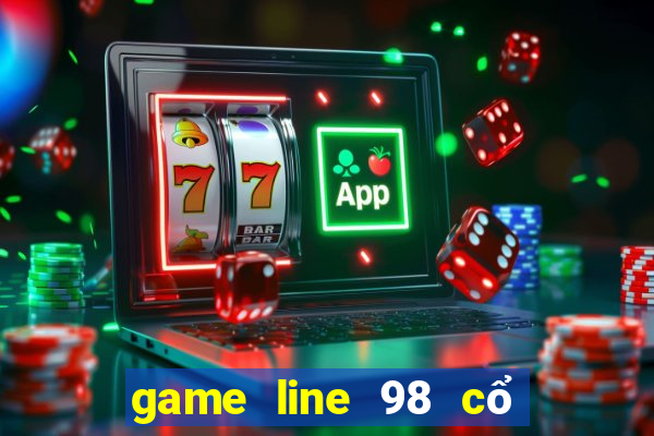 game line 98 cổ điển miễn phí màn hình rộng