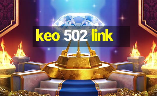 keo 502 link