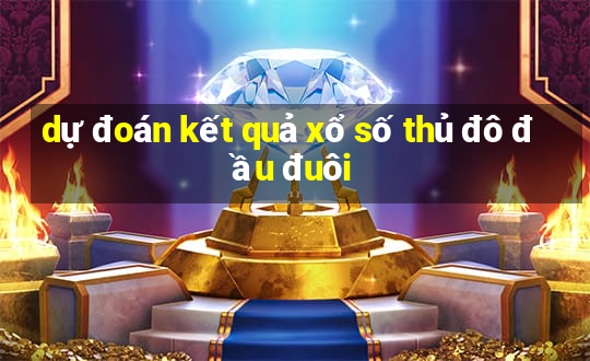 dự đoán kết quả xổ số thủ đô đầu đuôi