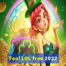 Tool LOL free 2022