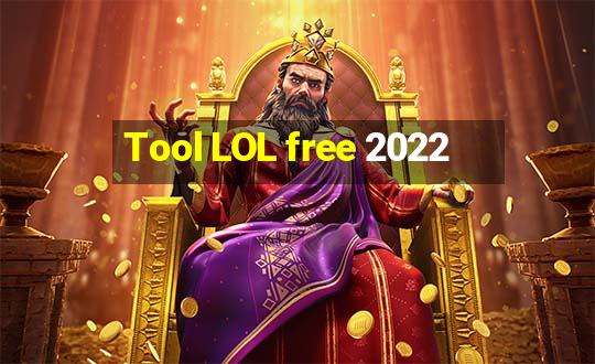 Tool LOL free 2022