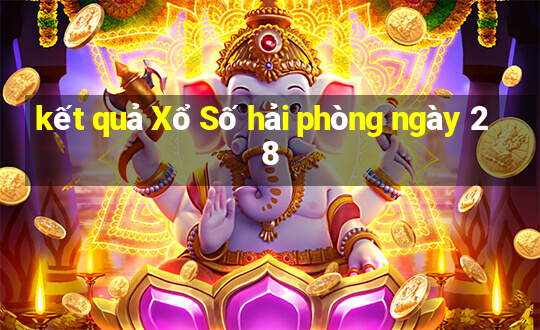 kết quả Xổ Số hải phòng ngày 28