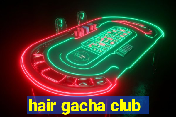 hair gacha club