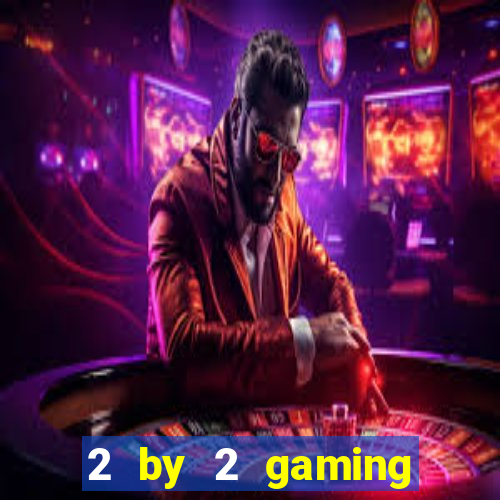 2 by 2 gaming online casino