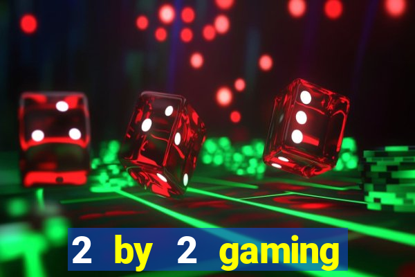 2 by 2 gaming online casino