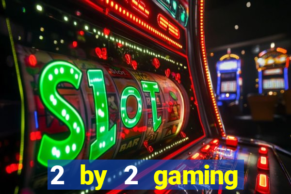 2 by 2 gaming online casino