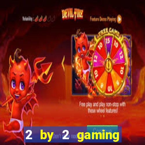 2 by 2 gaming online casino