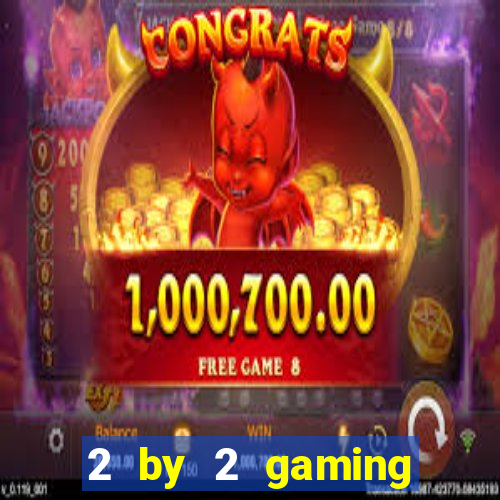 2 by 2 gaming online casino