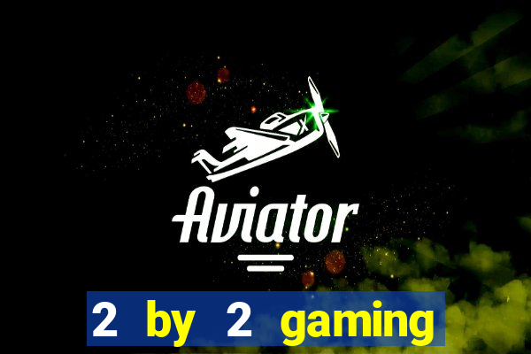 2 by 2 gaming online casino