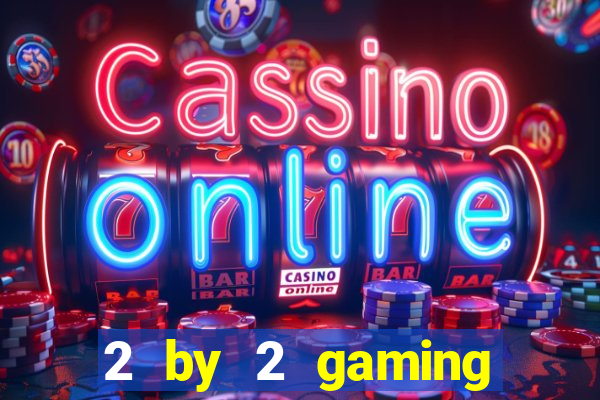 2 by 2 gaming online casino