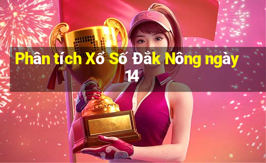 Phân tích Xổ Số Đắk Nông ngày 14