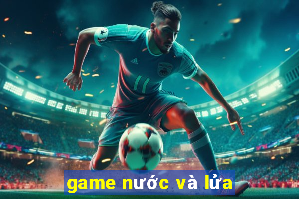 game nước và lửa