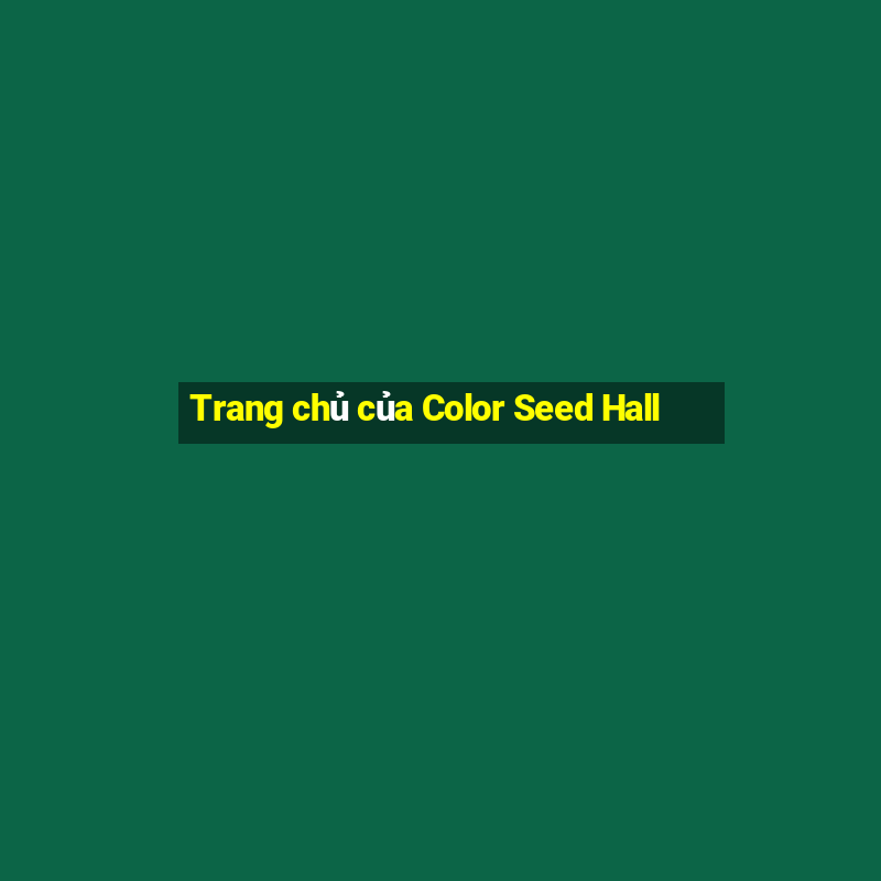 Trang chủ của Color Seed Hall