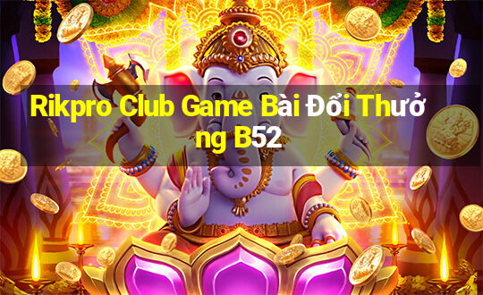 Rikpro Club Game Bài Đổi Thưởng B52