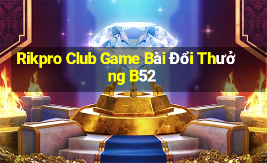 Rikpro Club Game Bài Đổi Thưởng B52