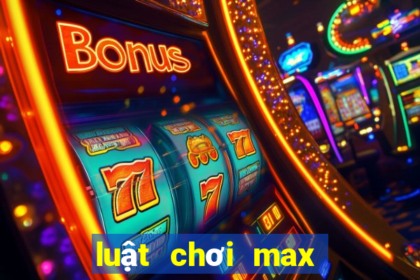 luật chơi max 3d pro