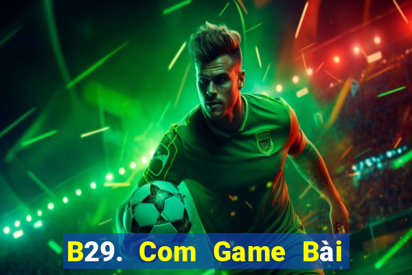 B29. Com Game Bài 52Fun Đổi Thưởng