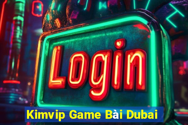 Kimvip Game Bài Dubai