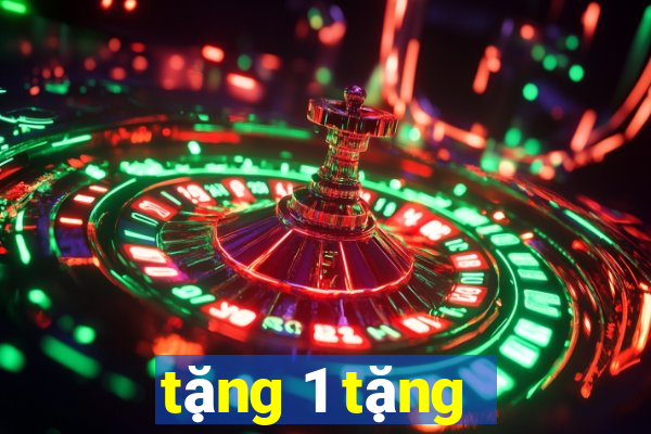 tặng 1 tặng