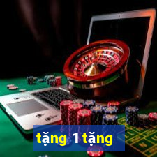 tặng 1 tặng