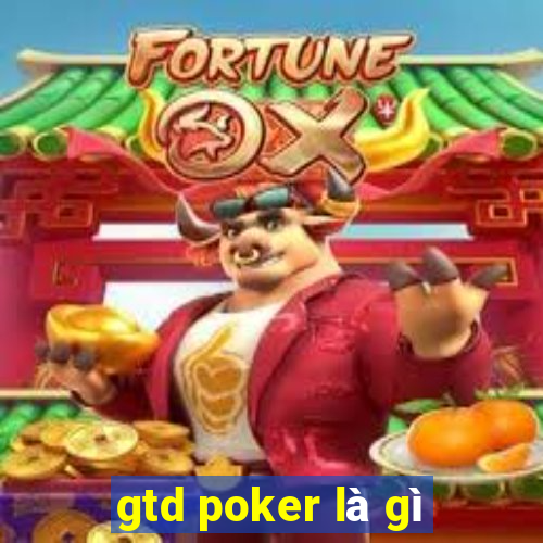 gtd poker là gì