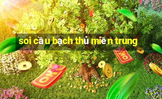 soi cầu bạch thủ miền trung