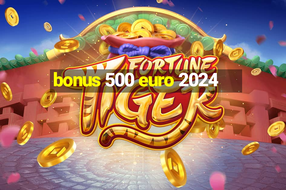 bonus 500 euro 2024