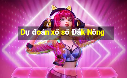 Dự đoán xổ số Đắk Nông