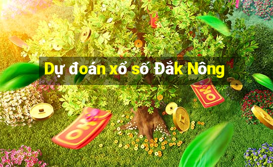 Dự đoán xổ số Đắk Nông