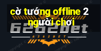 cờ tướng offline 2 người chơi