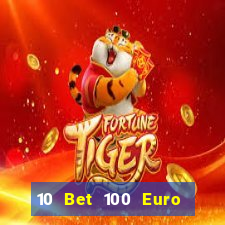 10 Bet 100 Euro trả tiền