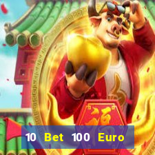 10 Bet 100 Euro trả tiền