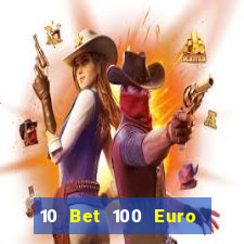 10 Bet 100 Euro trả tiền