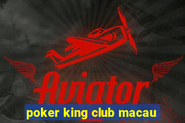 poker king club macau