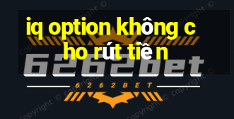 iq option không cho rút tiền