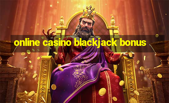 online casino blackjack bonus