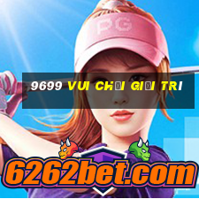 9699 Vui chơi giải trí