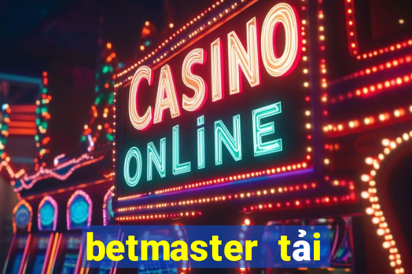 betmaster tải xuống app