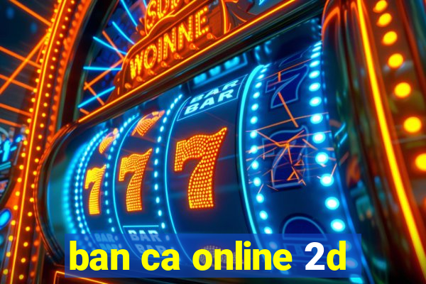 ban ca online 2d