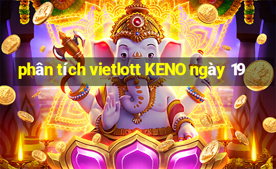 phân tích vietlott KENO ngày 19