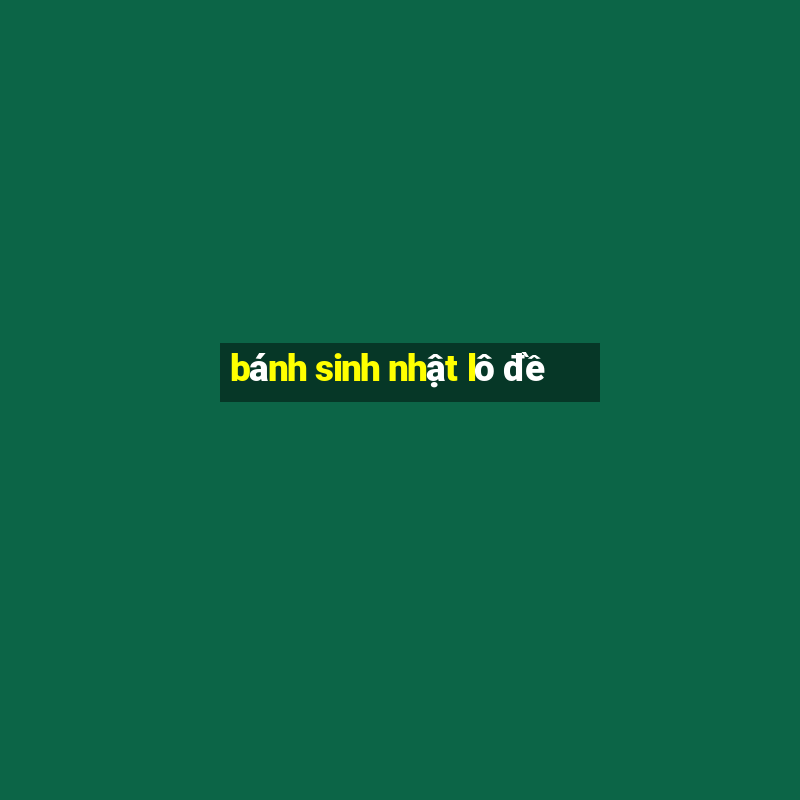 bánh sinh nhật lô đề