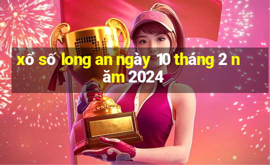 xổ số long an ngày 10 tháng 2 năm 2024