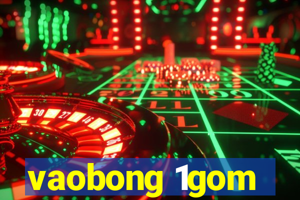 vaobong 1gom