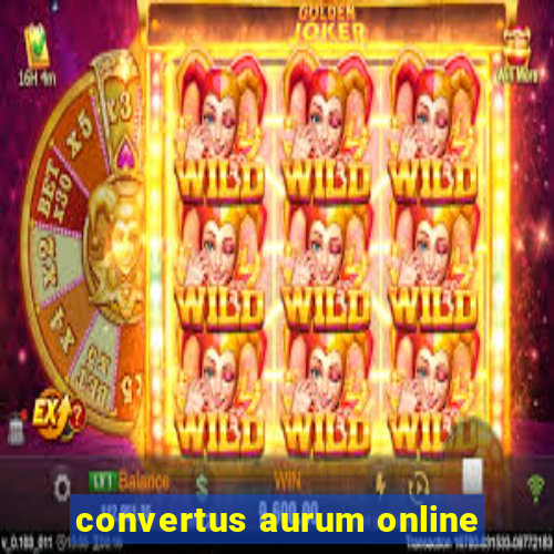 convertus aurum online