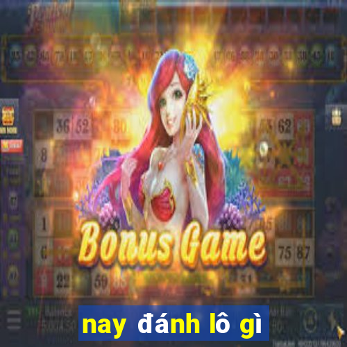 nay đánh lô gì