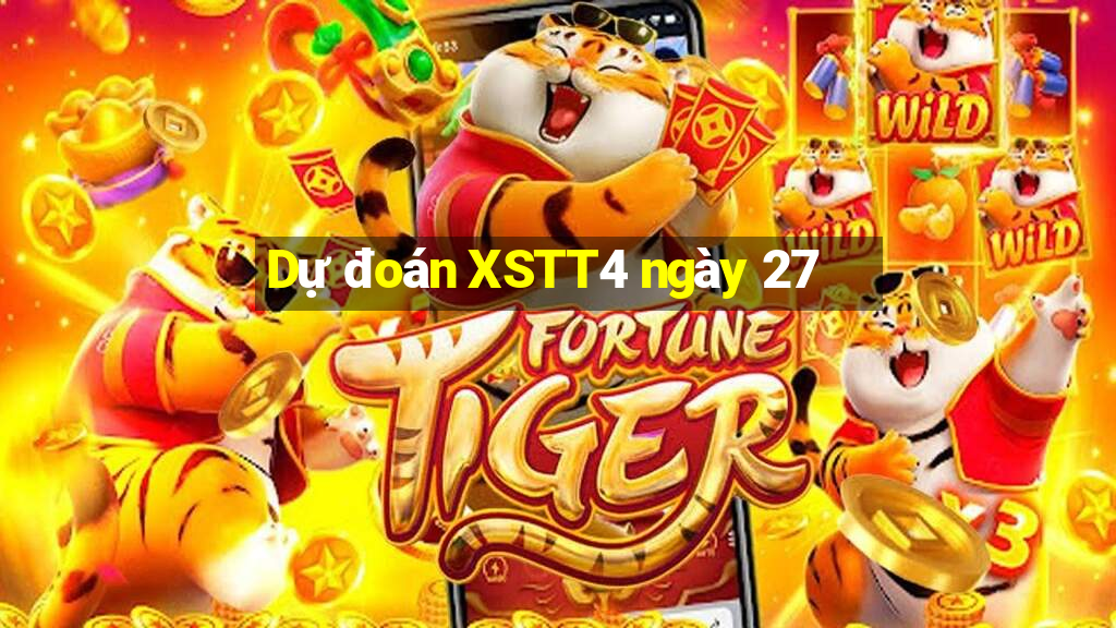 Dự đoán XSTT4 ngày 27