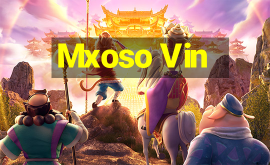 Mxoso Vin