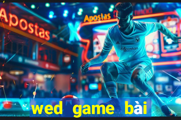 wed game bài giải trí điện tử